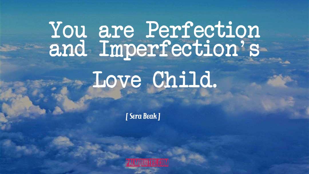 Sera Beak Quotes: You are Perfection and Imperfection's
