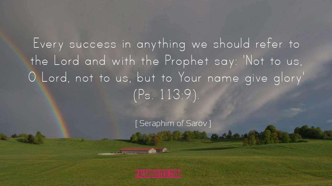 Seraphim Of Sarov Quotes: Every success in anything we
