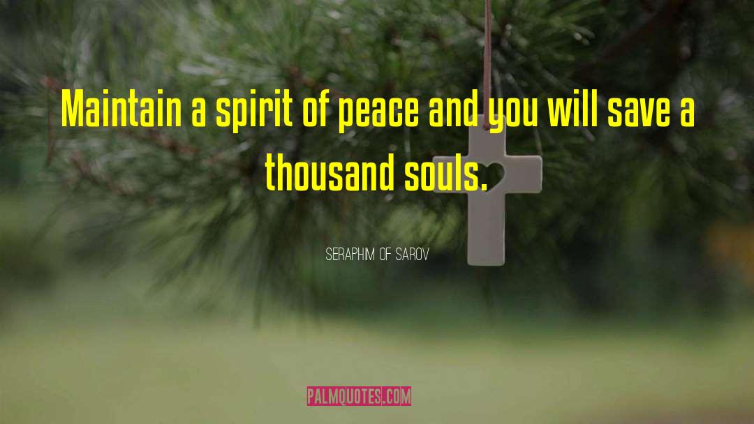 Seraphim Of Sarov Quotes: Maintain a spirit of peace
