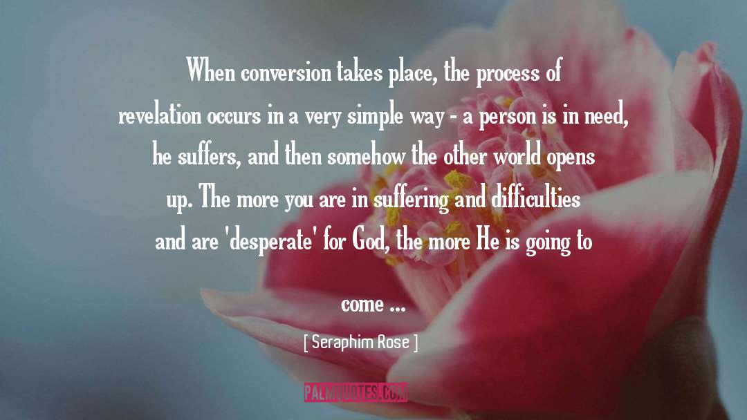 Seraphim Rose Quotes: When conversion takes place, the