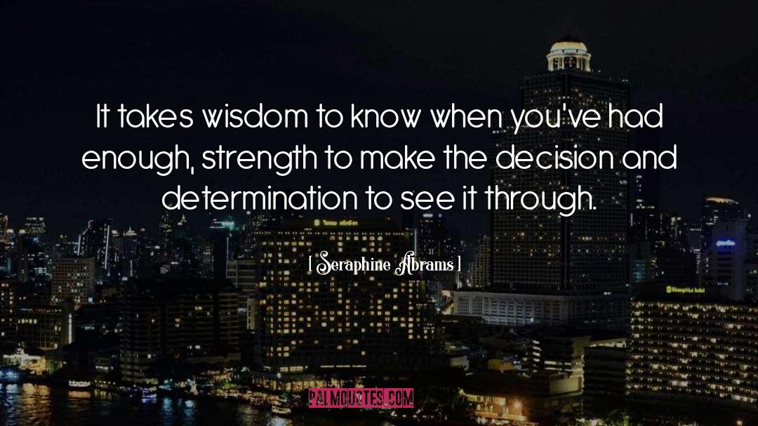 Seraphine Abrams Quotes: It takes wisdom to know