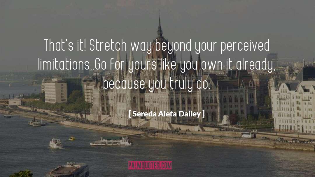 Sereda Aleta Dailey Quotes: That's it! Stretch way beyond