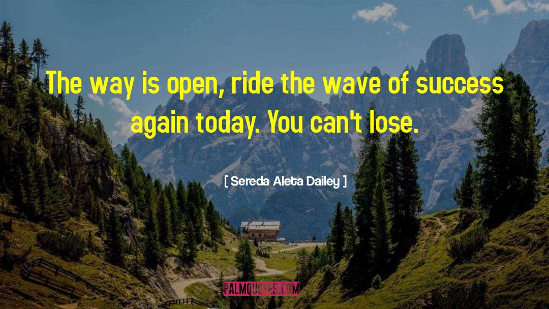 Sereda Aleta Dailey Quotes: The way is open, ride