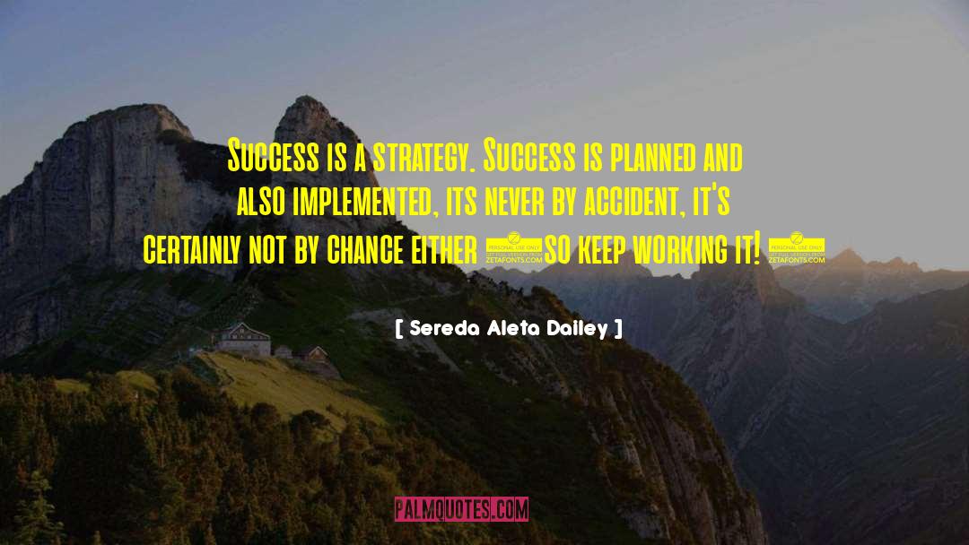 Sereda Aleta Dailey Quotes: Success is a strategy. Success