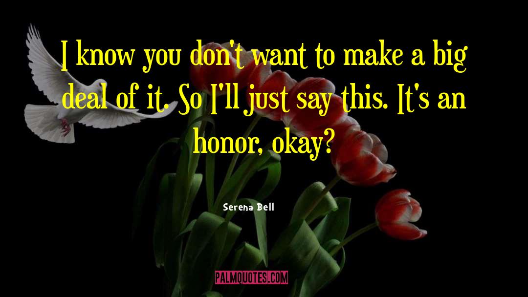 Serena Bell Quotes: I know you don't want