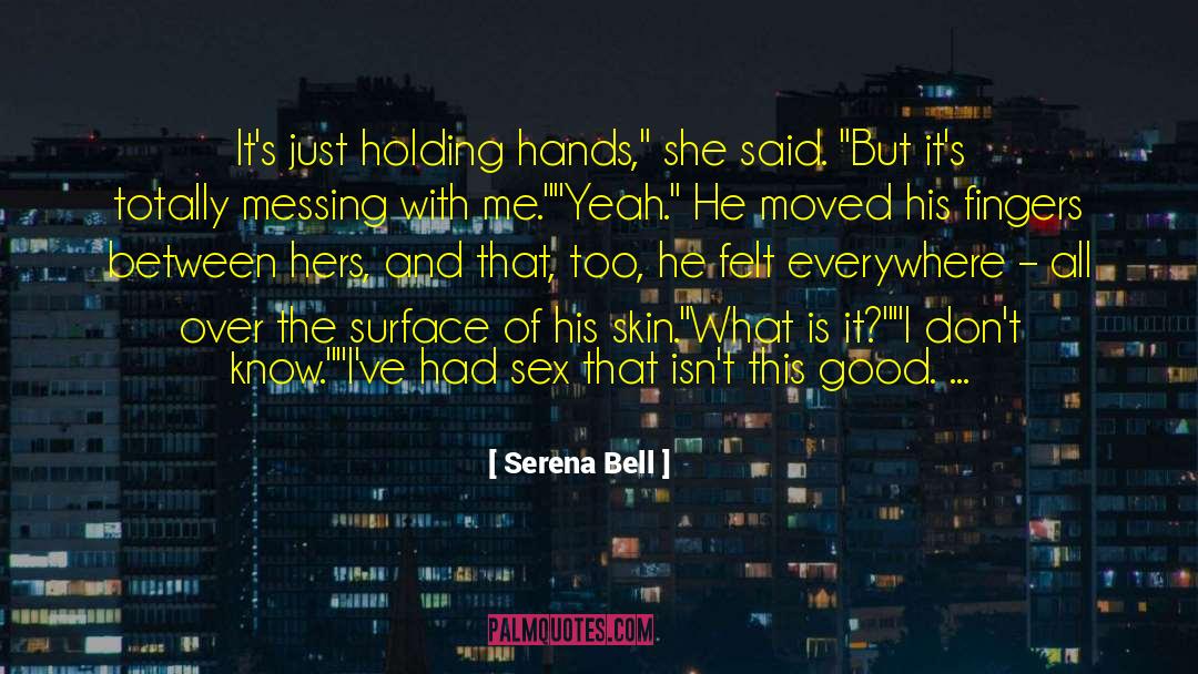 Serena Bell Quotes: It's just holding hands,