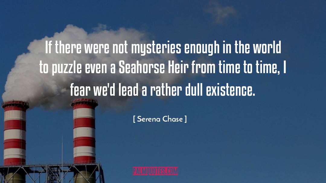 Serena Chase Quotes: If there were not mysteries