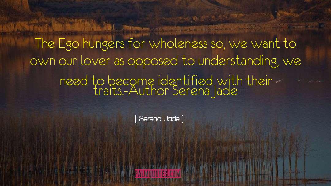 Serena Jade Quotes: The Ego hungers for wholeness