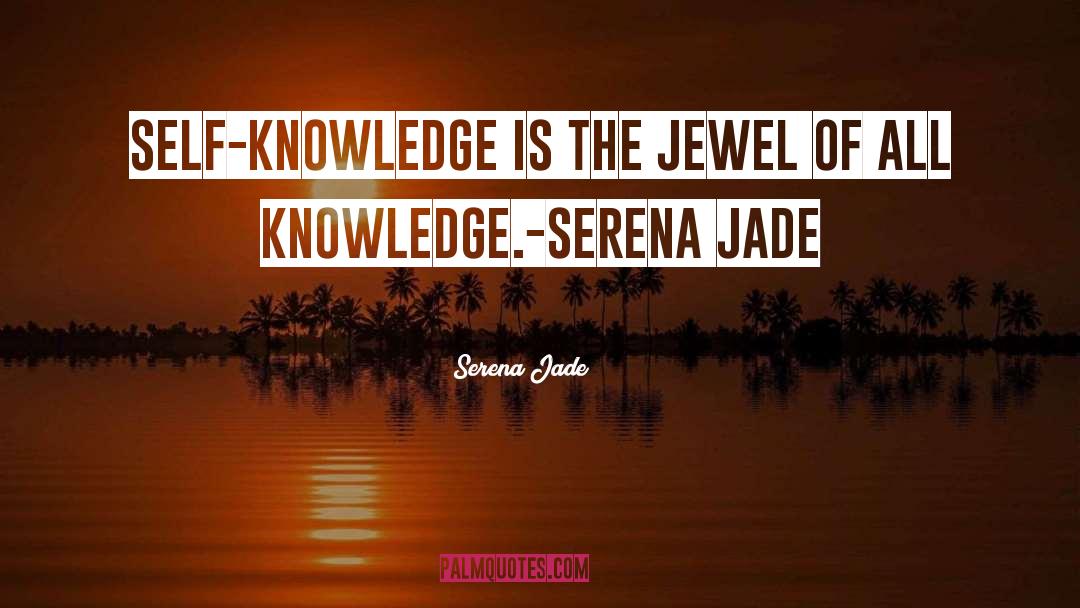 Serena Jade Quotes: Self-Knowledge is the Jewel of