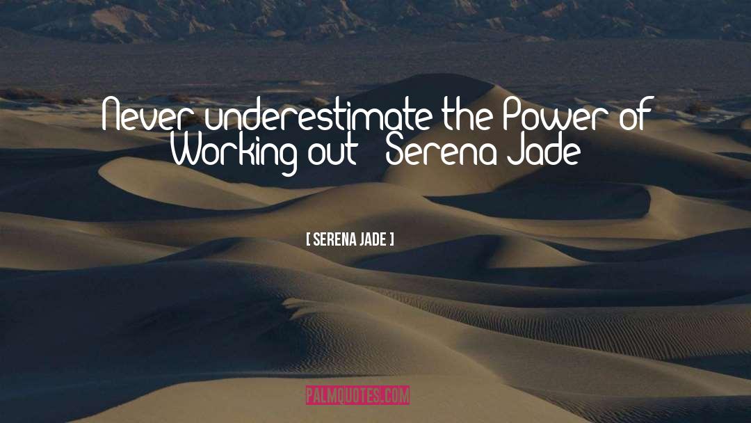 Serena Jade Quotes: Never underestimate the Power of