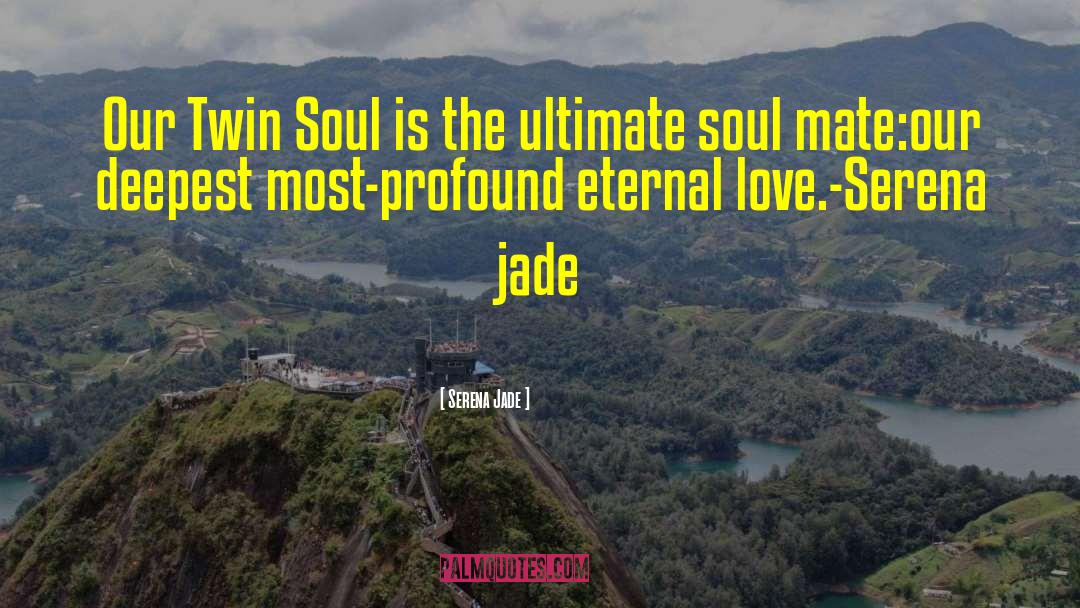 Serena Jade Quotes: Our Twin Soul is the