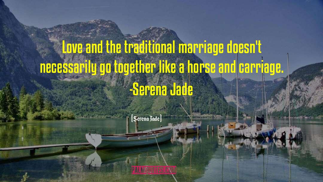Serena Jade Quotes: Love and the traditional marriage