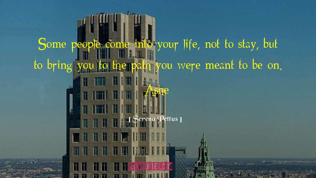 Serena Pettus Quotes: Some people come into your