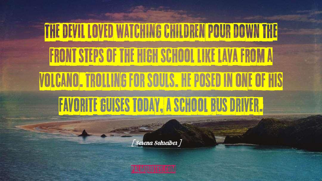 Serena Schreiber Quotes: The Devil loved watching children