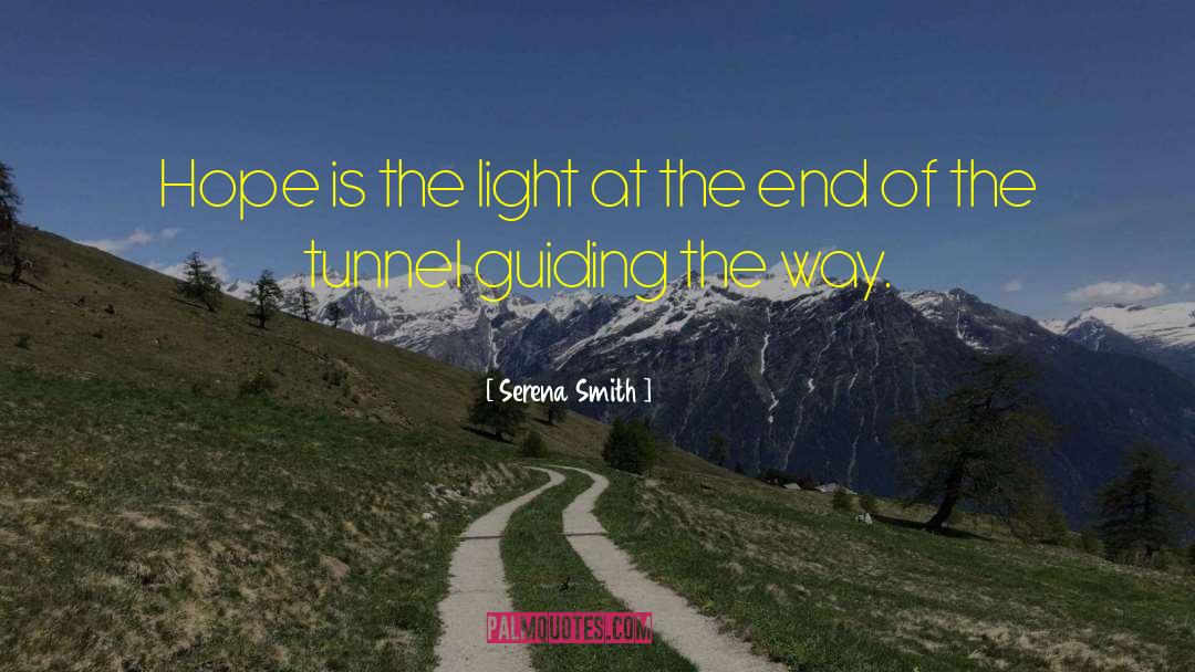 Serena Smith Quotes: Hope is the light at