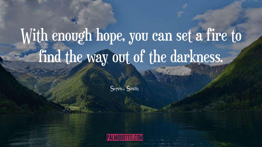 Serena Smith Quotes: With enough hope, you can