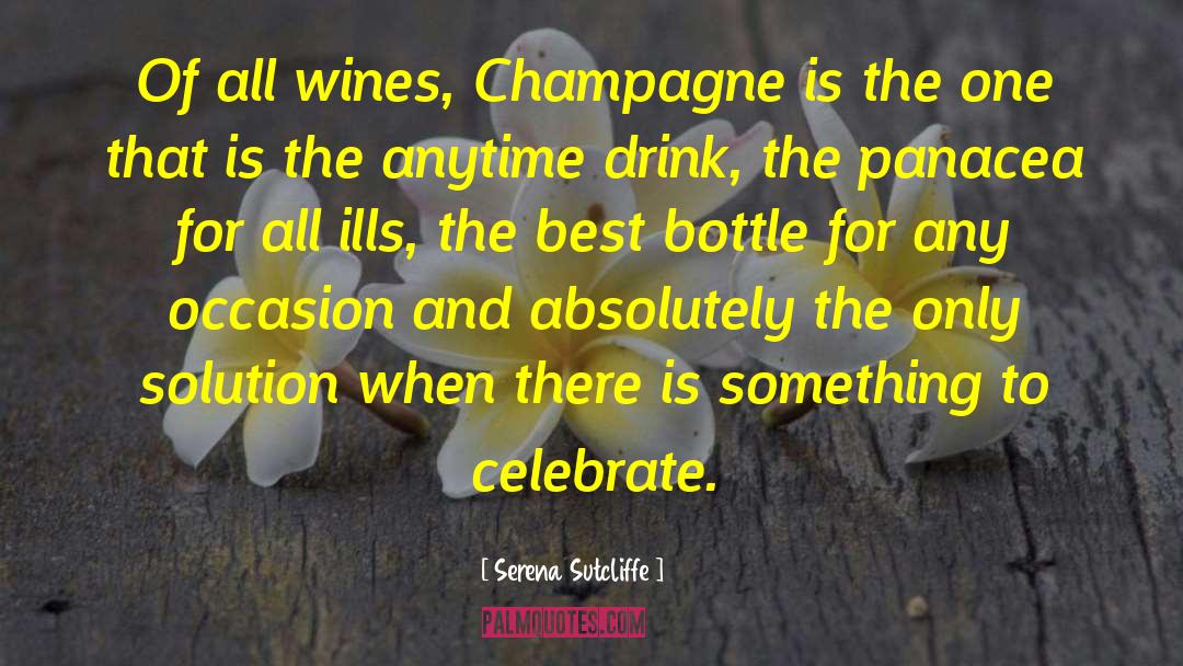 Serena Sutcliffe Quotes: Of all wines, Champagne is
