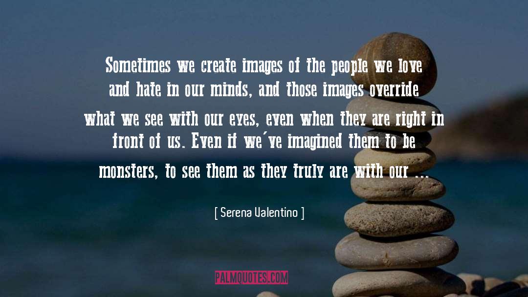 Serena Valentino Quotes: Sometimes we create images of