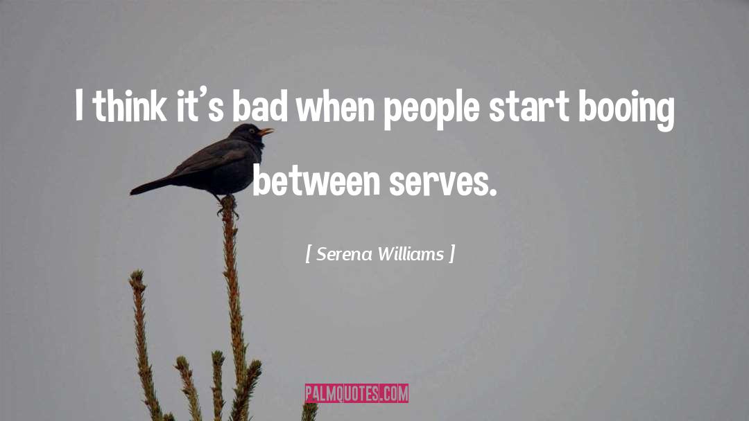 Serena Williams Quotes: I think it's bad when