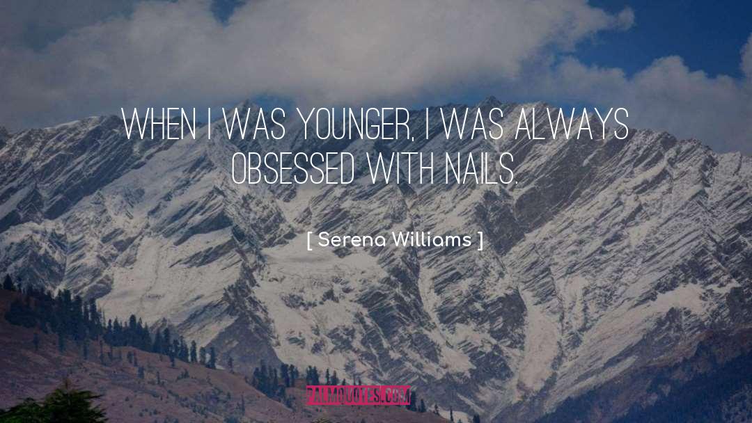 Serena Williams Quotes: When I was younger, I
