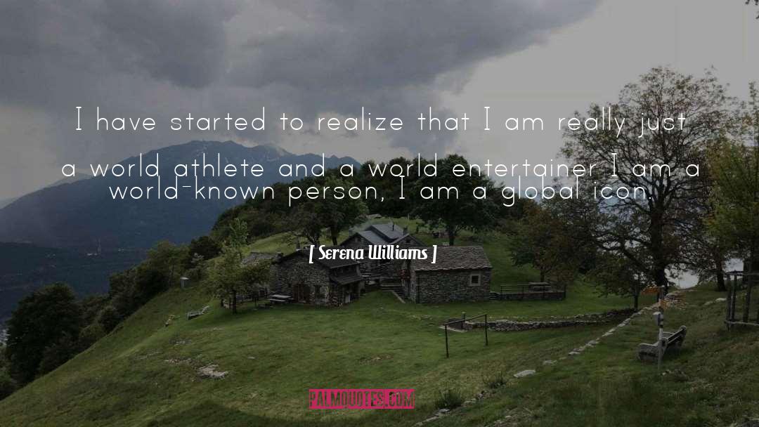 Serena Williams Quotes: I have started to realize