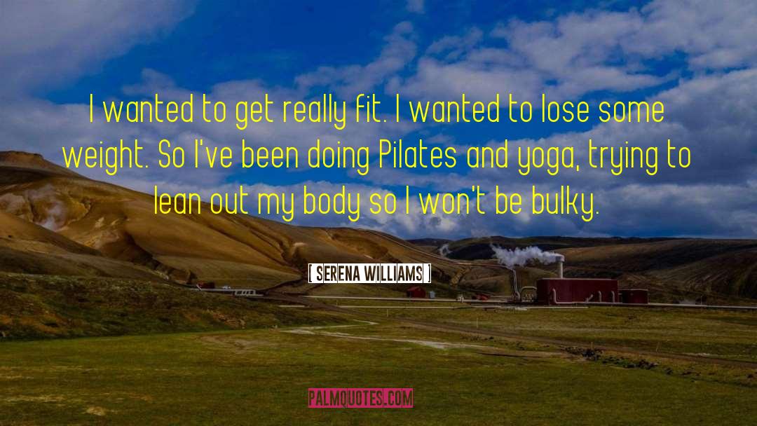 Serena Williams Quotes: I wanted to get really