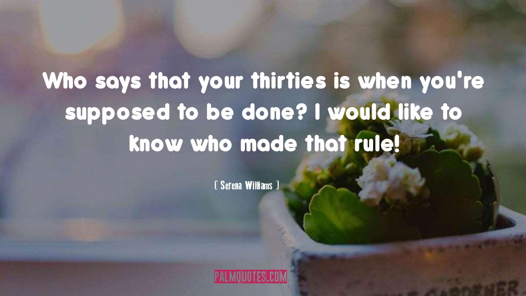 Serena Williams Quotes: Who says that your thirties