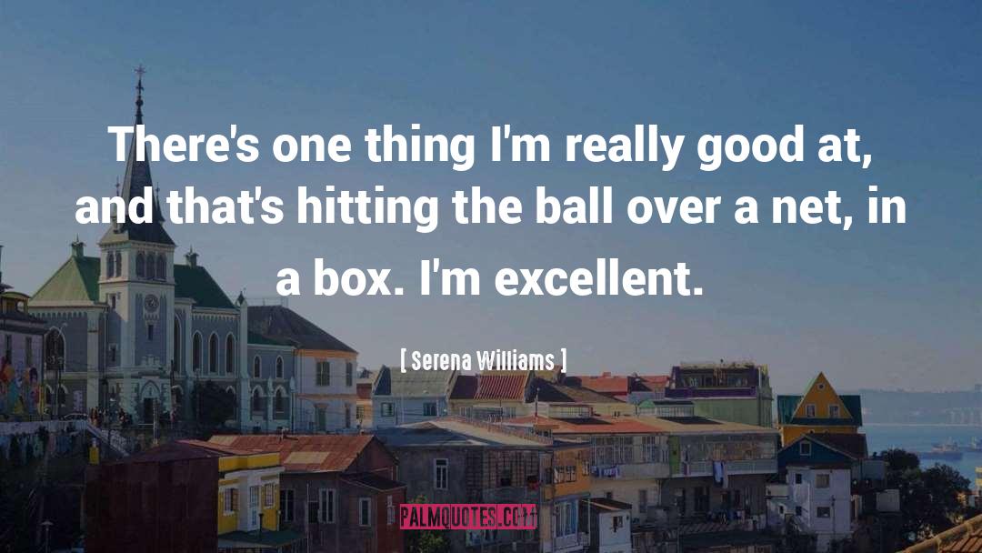 Serena Williams Quotes: There's one thing I'm really