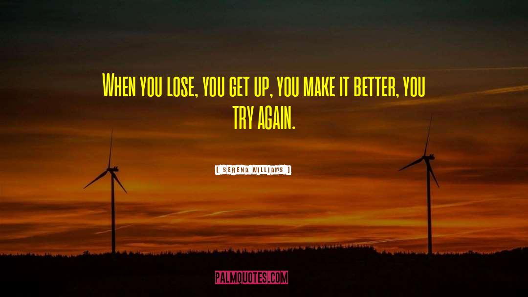 Serena Williams Quotes: When you lose, you get