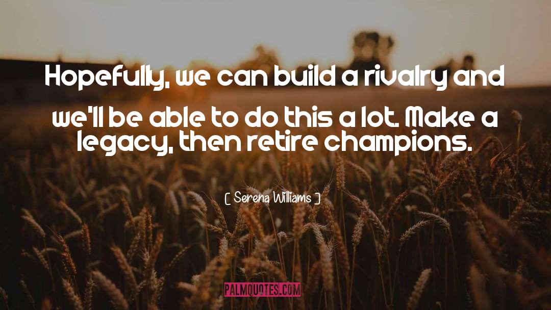 Serena Williams Quotes: Hopefully, we can build a