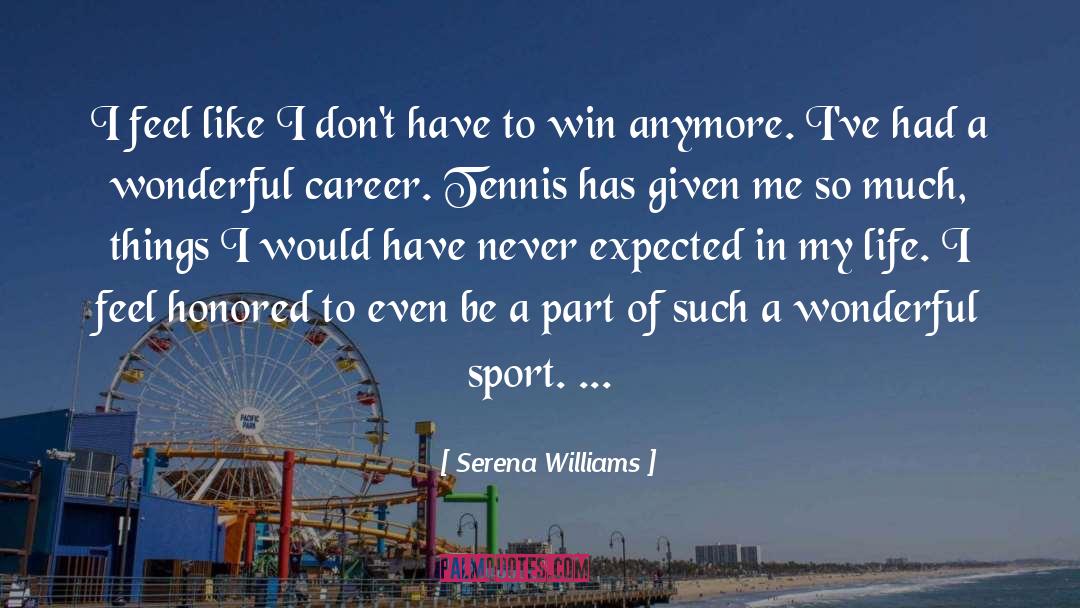 Serena Williams Quotes: I feel like I don't