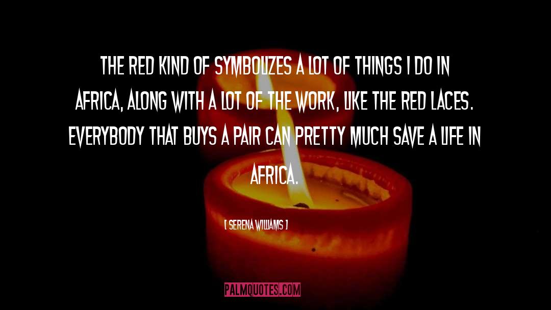 Serena Williams Quotes: The red kind of symbolizes