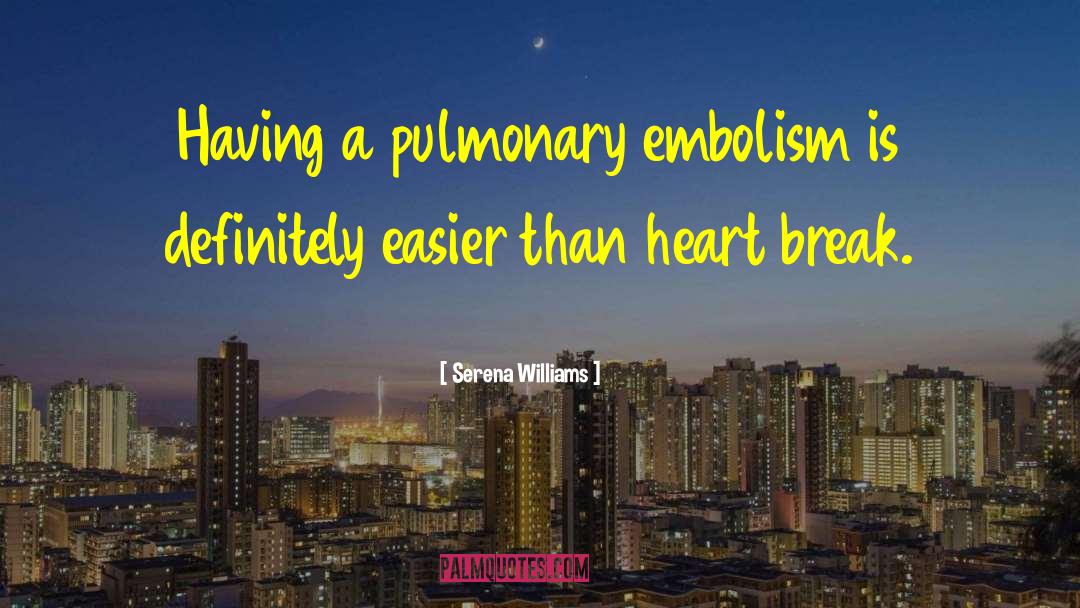 Serena Williams Quotes: Having a pulmonary embolism is