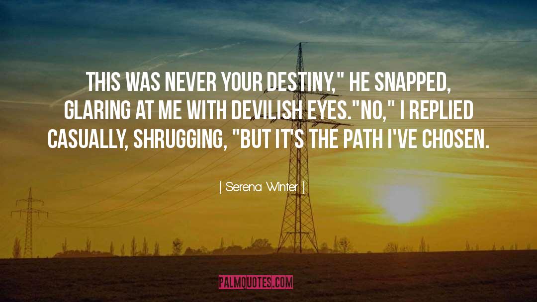 Serena Winter Quotes: This was never your destiny,