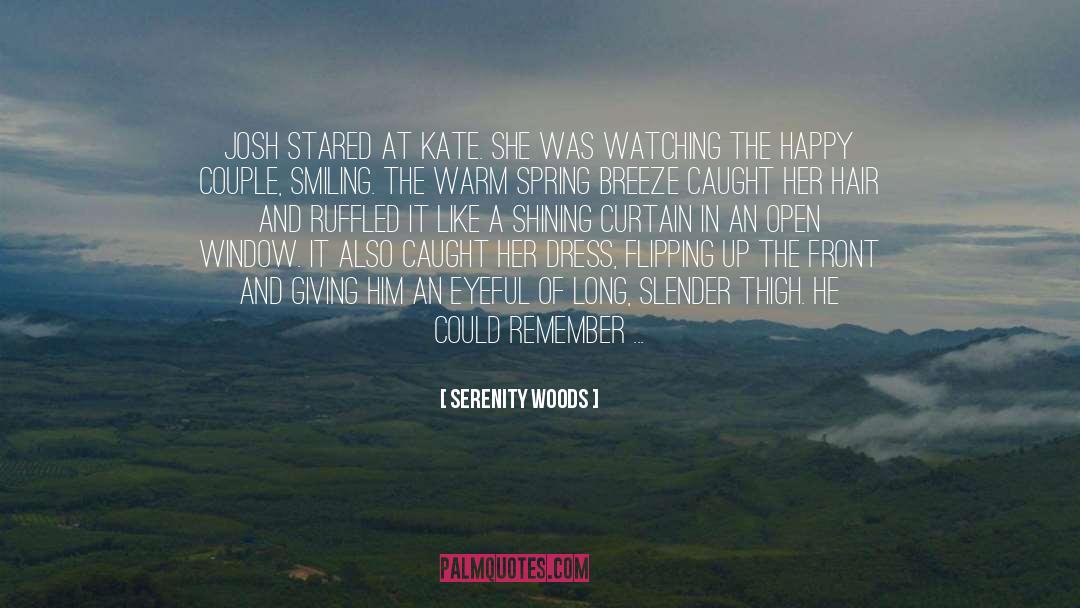 Serenity Woods Quotes: Josh stared at Kate. She
