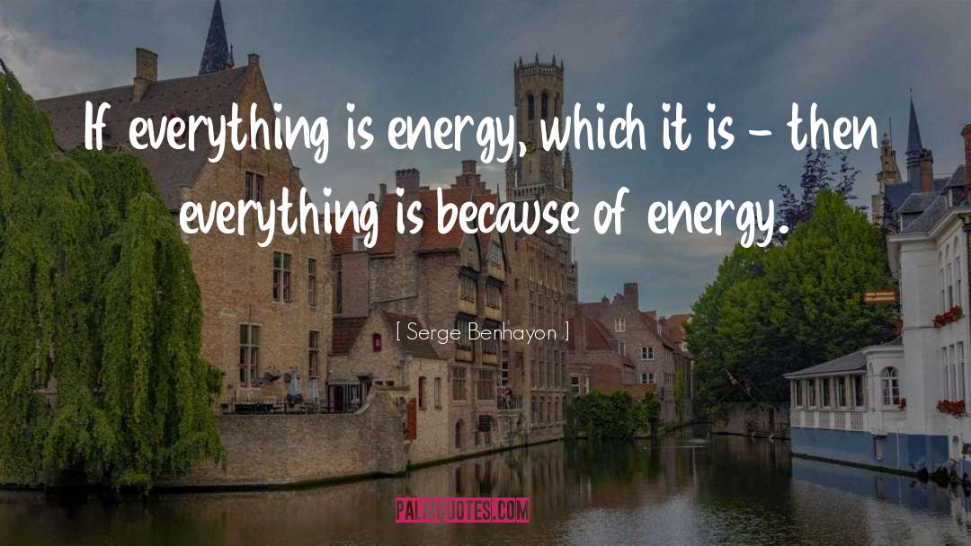 Serge Benhayon Quotes: If everything is energy, which