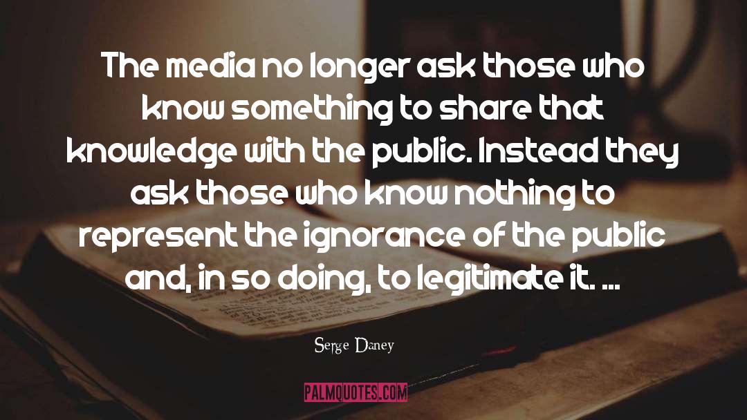 Serge Daney Quotes: The media no longer ask