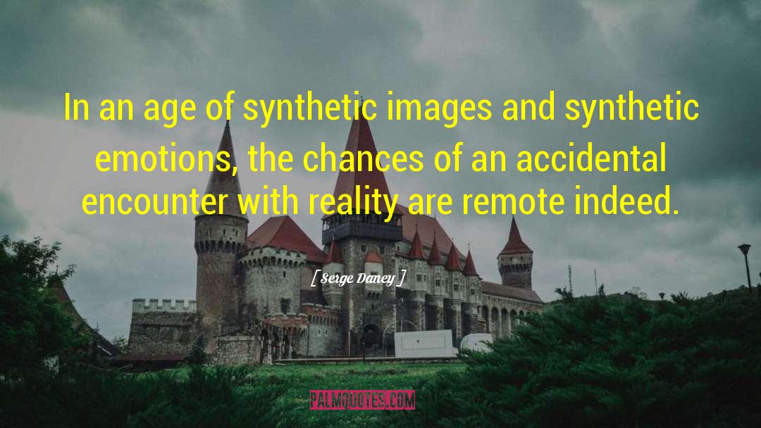 Serge Daney Quotes: In an age of synthetic