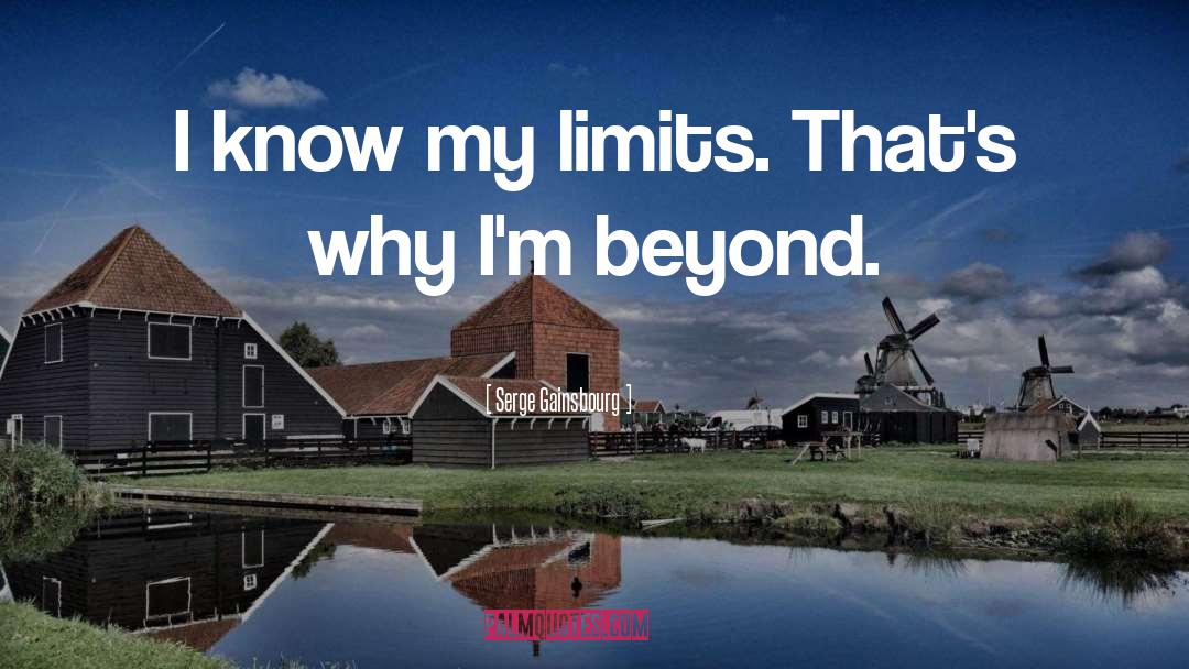 Serge Gainsbourg Quotes: I know my limits. That's
