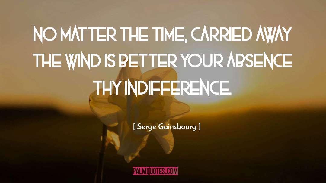 Serge Gainsbourg Quotes: No matter the time, carried