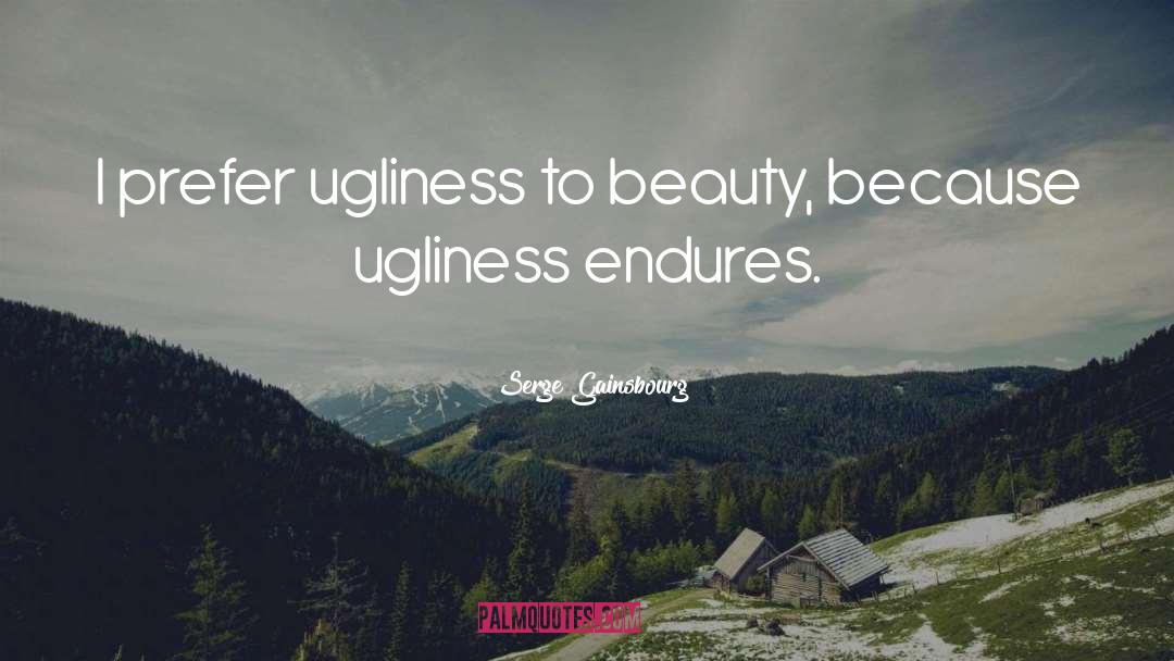 Serge Gainsbourg Quotes: I prefer ugliness to beauty,