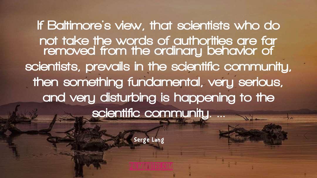 Serge Lang Quotes: If Baltimore's view, that scientists