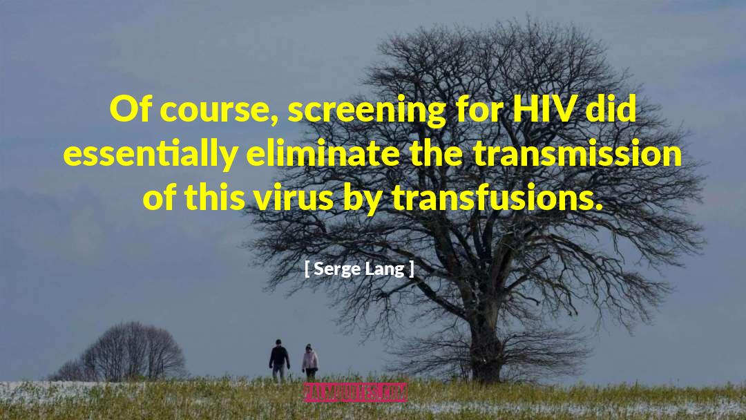 Serge Lang Quotes: Of course, screening for HIV