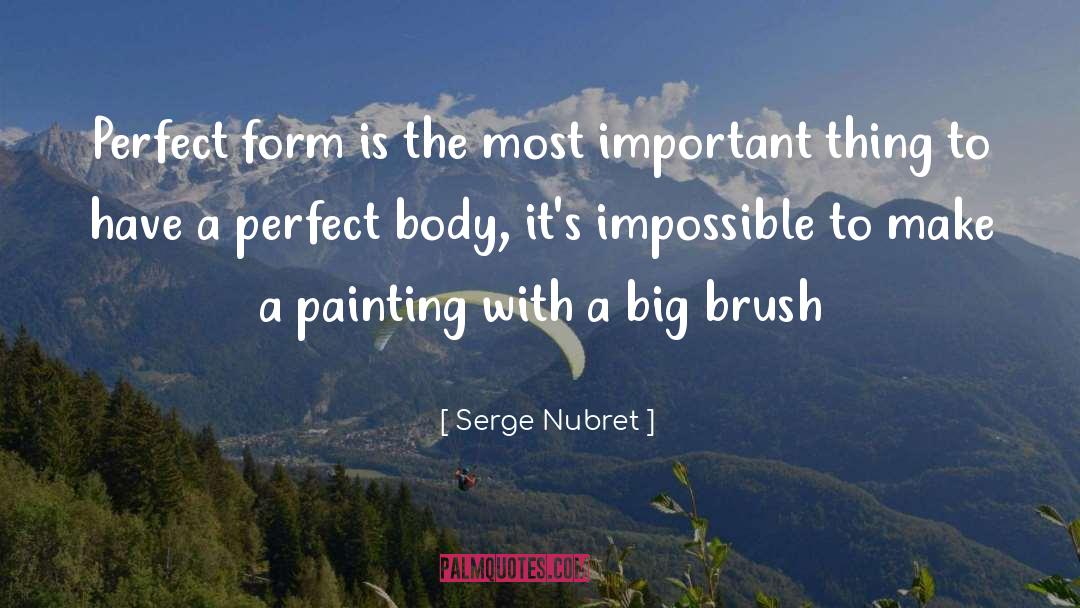 Serge Nubret Quotes: Perfect form is the most