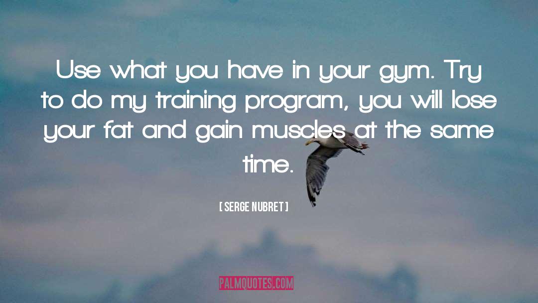 Serge Nubret Quotes: Use what you have in