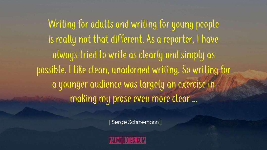 Serge Schmemann Quotes: Writing for adults and writing