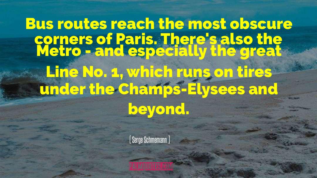 Serge Schmemann Quotes: Bus routes reach the most