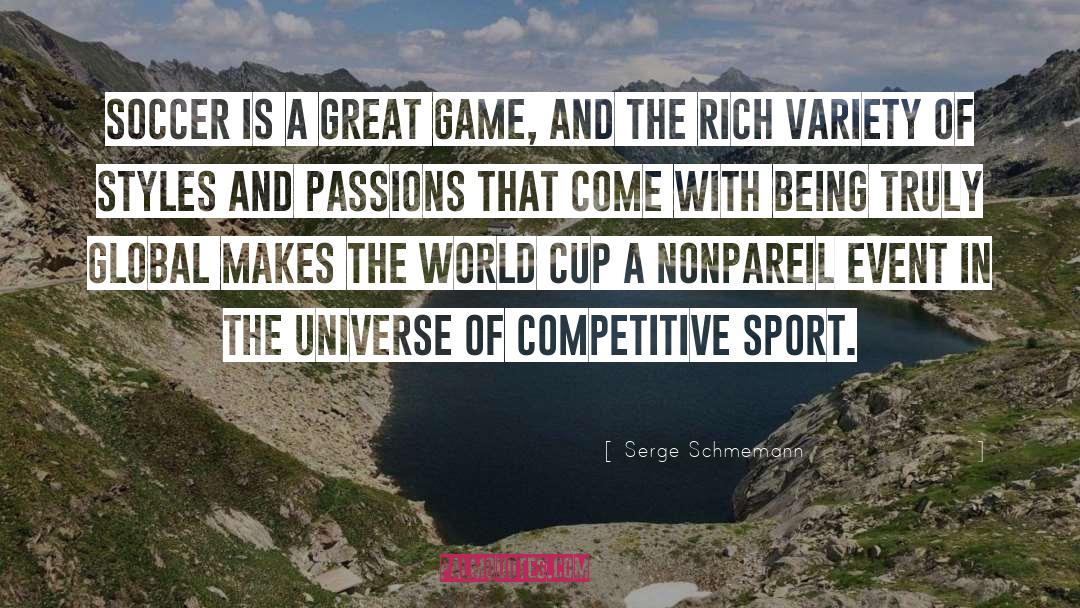 Serge Schmemann Quotes: Soccer is a great game,