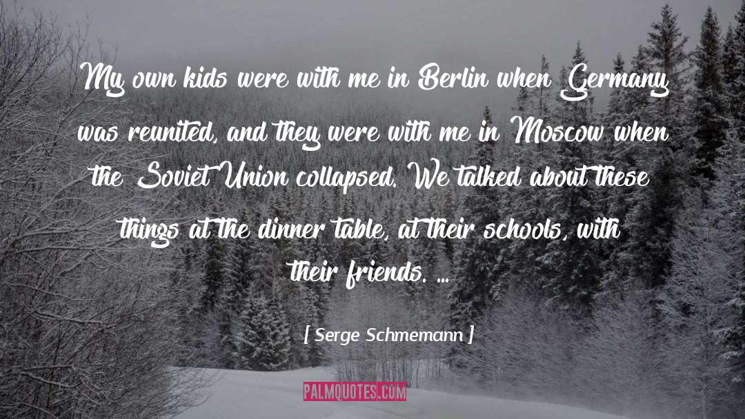Serge Schmemann Quotes: My own kids were with
