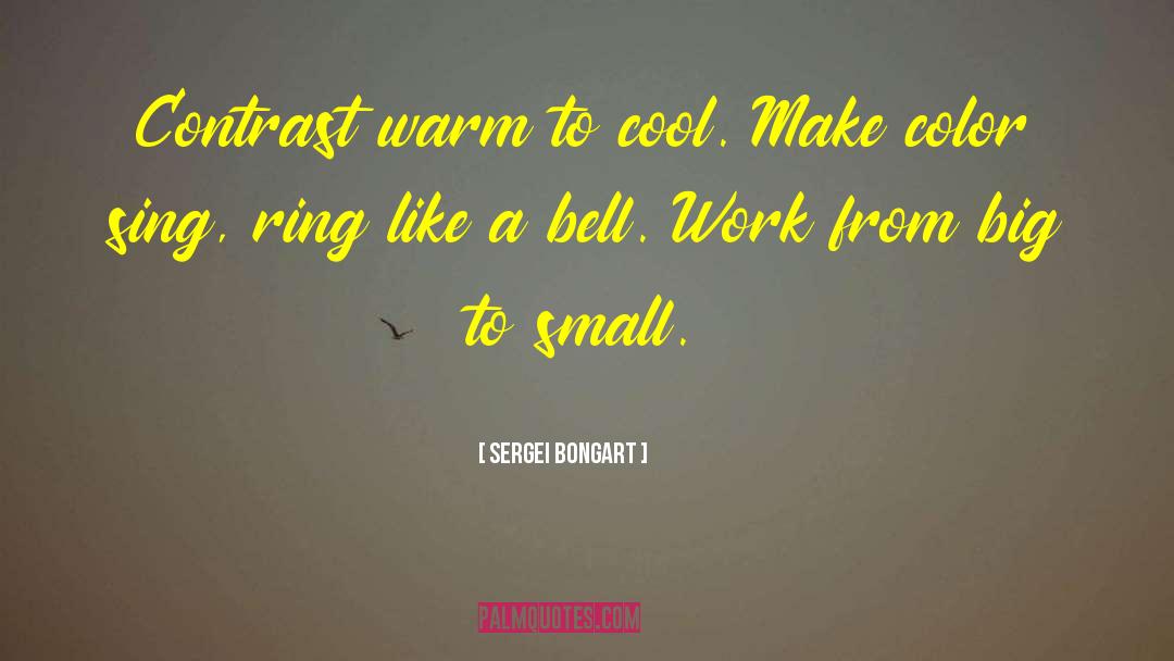 Sergei Bongart Quotes: Contrast warm to cool. Make